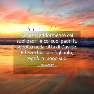 Picture 05 - 2 Re 16:20 RIV - Achaz si addormentò coi suoi padri, e coi suoi - Bible Verse Picture