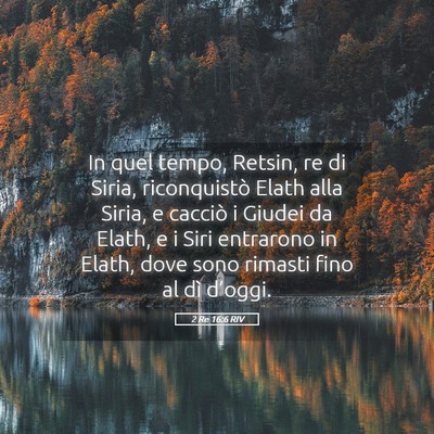 Picture 05 - 2 Re 16:6 RIV - In quel tempo, Retsin, re di Siria, riconquistò - Bible Verse Picture