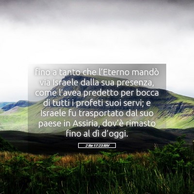 Picture 05 - 2 Re 17:23 RIV - fino a tanto che l’Eterno mandò via Israele - Bible Verse Picture