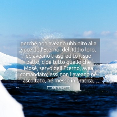 Picture 05 - 2 Re 18:12 RIV - perché non aveano ubbidito alla voce - Bible Verse Picture