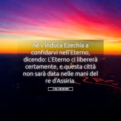 Picture 05 - 2 Re 18:30 RIV - né v’induca Ezechia a confidarvi - Bible Verse Picture