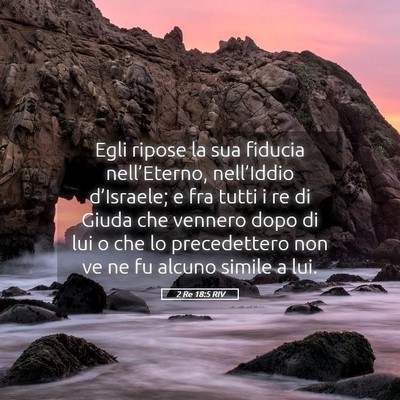 Picture 05 - 2 Re 18:5 RIV - Egli ripose la sua fiducia nell’Eterno, - Bible Verse Picture