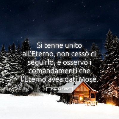 Picture 05 - 2 Re 18:6 RIV - Si tenne unito all’Eterno, non cessò di - Bible Verse Picture