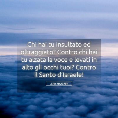 Picture 05 - 2 Re 19:22 RIV - Chi hai tu insultato ed oltraggiato? Contro chi - Bible Verse Picture