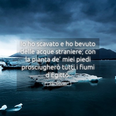 Picture 05 - 2 Re 19:24 RIV - Io ho scavato e ho bevuto delle acque straniere; - Bible Verse Picture