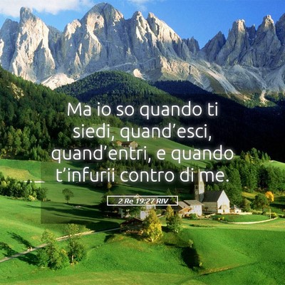 Picture 05 - 2 Re 19:27 RIV - Ma io so quando ti siedi, quand’esci, - Bible Verse Picture