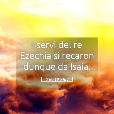 Picture 05 - 2 Re 19:5 RIV - I servi del re Ezechia si recaron dunque da - Bible Verse Picture
