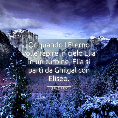 Picture 05 - 2 Re 2:1 RIV - Or quando l’Eterno volle rapire in cielo Elia - Bible Verse Picture