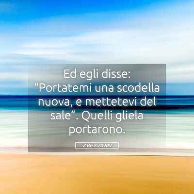 Picture 05 - 2 Re 2:20 RIV - Ed egli disse: “Portatemi una scodella nuova, e - Bible Verse Picture