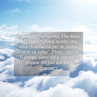 Picture 05 - 2 Re 2:9 RIV - E, passati che furono, Elia disse ad Eliseo: - Bible Verse Picture