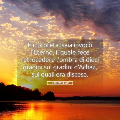 Picture 05 - 2 Re 20:11 RIV - E il profeta Isaia invocò l’Eterno, il quale - Bible Verse Picture