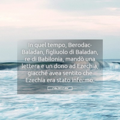 Picture 05 - 2 Re 20:12 RIV - In quel tempo, Berodac-Baladan, figliuolo di - Bible Verse Picture