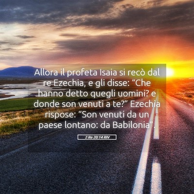 Picture 05 - 2 Re 20:14 RIV - Allora il profeta Isaia si recò dal re Ezechia, - Bible Verse Picture