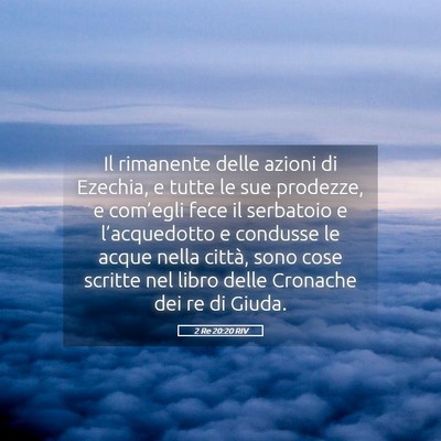 Picture 05 - 2 Re 20:20 RIV - Il rimanente delle azioni di Ezechia, e tutte le - Bible Verse Picture