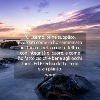 Picture 05 - 2 Re 20:3 RIV - “O Eterno, te ne supplico, ricordati come io ho - Bible Verse Picture