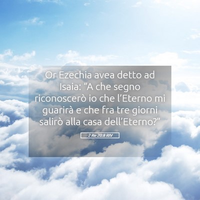 Picture 05 - 2 Re 20:8 RIV - Or Ezechia avea detto ad Isaia: “A che segno - Bible Verse Picture