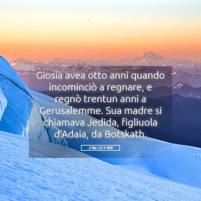 Picture 05 - 2 Re 22:1 RIV - Giosia avea otto anni quando incominciò a - Bible Verse Picture