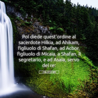 Picture 05 - 2 Re 22:12 RIV - Poi diede quest’ordine al sacerdote Hilkia, ad - Bible Verse Picture