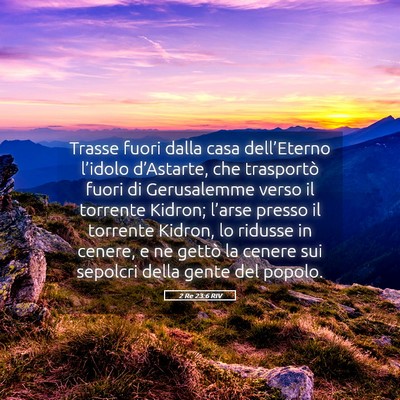 Picture 05 - 2 Re 23:6 RIV - Trasse fuori dalla casa dell’Eterno l’idolo - Bible Verse Picture