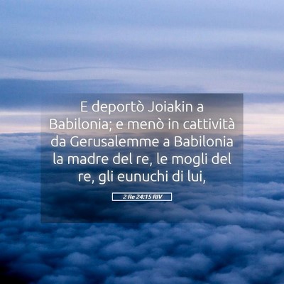 Picture 05 - 2 Re 24:15 RIV - E deportò Joiakin a Babilonia; e menò in - Bible Verse Picture