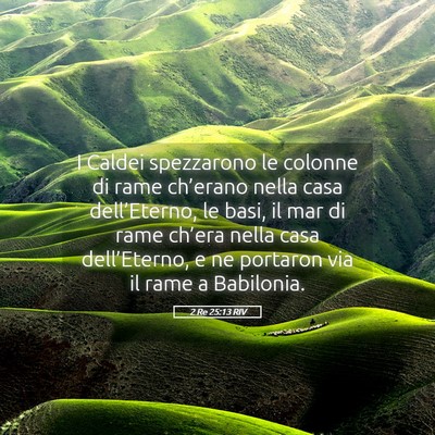 Picture 05 - 2 Re 25:13 RIV - I Caldei spezzarono le colonne di rame ch’erano - Bible Verse Picture