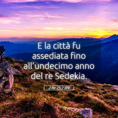 Picture 05 - 2 Re 25:2 RIV - E la città fu assediata fino all’undecimo anno - Bible Verse Picture