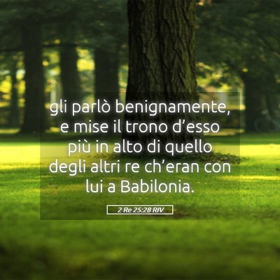 Picture 05 - 2 Re 25:28 RIV - gli parlò benignamente, e mise il trono d’esso - Bible Verse Picture