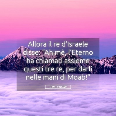 Picture 05 - 2 Re 3:10 RIV - Allora il re d’Israele disse: “Ahimè, - Bible Verse Picture