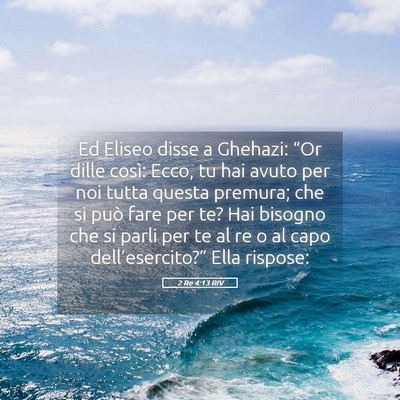 Picture 05 - 2 Re 4:13 RIV - Ed Eliseo disse a Ghehazi: “Or dille così: - Bible Verse Picture