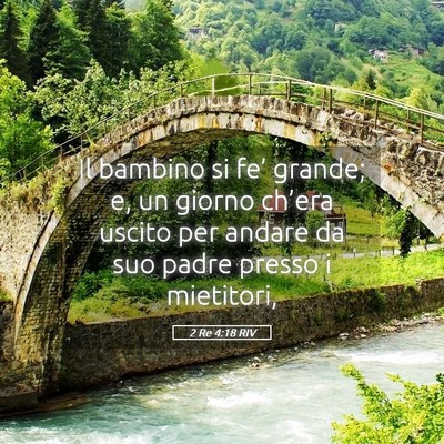 Picture 05 - 2 Re 4:18 RIV - Il bambino si fe’ grande; e, un giorno ch’era - Bible Verse Picture