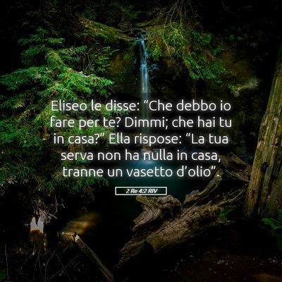 Picture 05 - 2 Re 4:2 RIV - Eliseo le disse: “Che debbo io fare per te? - Bible Verse Picture