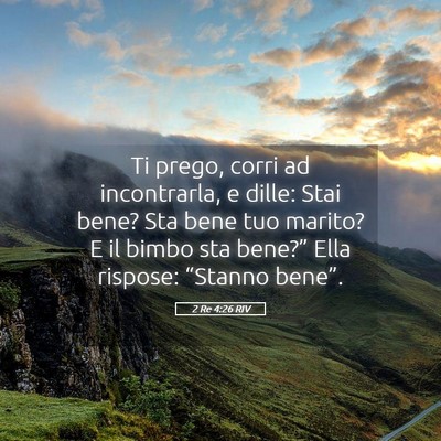 Picture 05 - 2 Re 4:26 RIV - Ti prego, corri ad incontrarla, e dille: Stai - Bible Verse Picture