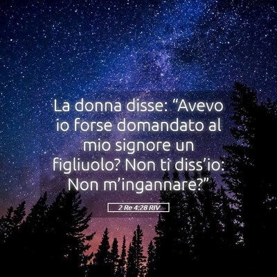 Picture 05 - 2 Re 4:28 RIV - La donna disse: “Avevo io forse domandato al - Bible Verse Picture