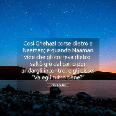 Picture 05 - 2 Re 5:21 RIV - Così Ghehazi corse dietro a Naaman; e quando - Bible Verse Picture
