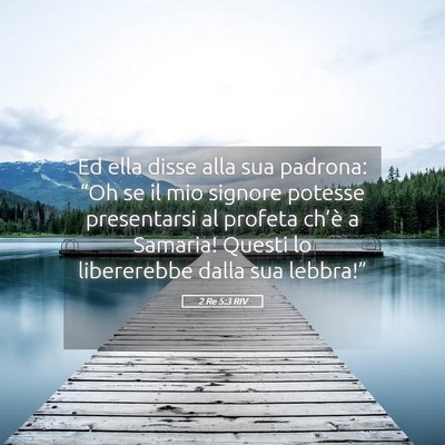 Picture 05 - 2 Re 5:3 RIV - Ed ella disse alla sua padrona: “Oh se il mio - Bible Verse Picture