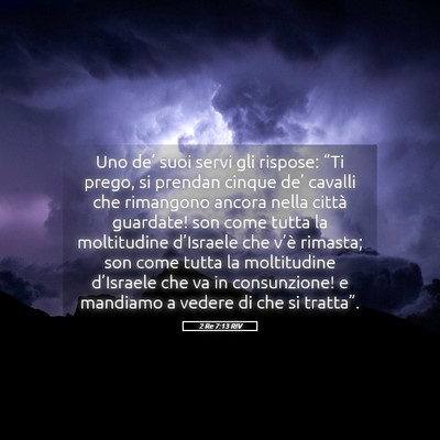 Picture 05 - 2 Re 7:13 RIV - Uno de’ suoi servi gli rispose: “Ti prego, si - Bible Verse Picture