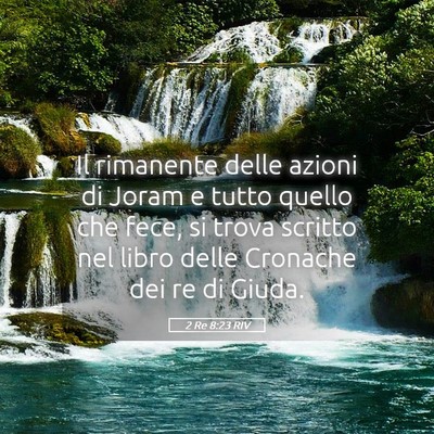 Picture 05 - 2 Re 8:23 RIV - Il rimanente delle azioni di Joram e tutto quello - Bible Verse Picture