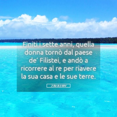 Picture 05 - 2 Re 8:3 RIV - Finiti i sette anni, quella donna tornò dal - Bible Verse Picture