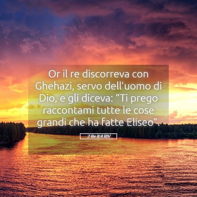 Picture 05 - 2 Re 8:4 RIV - Or il re discorreva con Ghehazi, servo - Bible Verse Picture