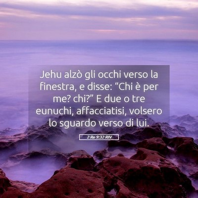 Picture 05 - 2 Re 9:32 RIV - Jehu alzò gli occhi verso la finestra, e disse: - Bible Verse Picture