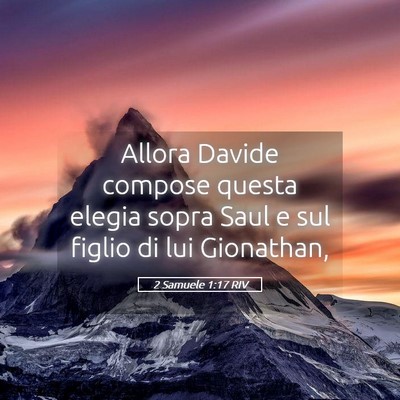 Picture 05 - 2 Samuele 1:17 RIV - Allora Davide compose questa elegia sopra Saul e - Bible Verse Picture