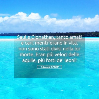 Picture 05 - 2 Samuele 1:23 RIV - Saul e Gionathan, tanto amati e cari, - Bible Verse Picture