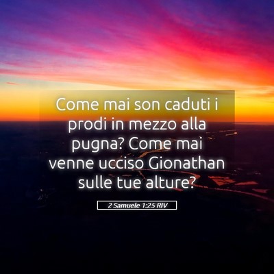 Picture 05 - 2 Samuele 1:25 RIV - Come mai son caduti i prodi in mezzo alla pugna? - Bible Verse Picture