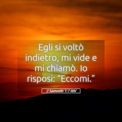 Picture 05 - 2 Samuele 1:7 RIV - Egli si voltò indietro, mi vide e mi chiamò. Io - Bible Verse Picture