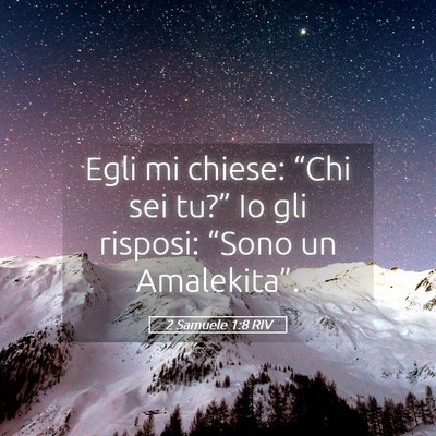 Picture 05 - 2 Samuele 1:8 RIV - Egli mi chiese: “Chi sei tu?” Io gli risposi: - Bible Verse Picture