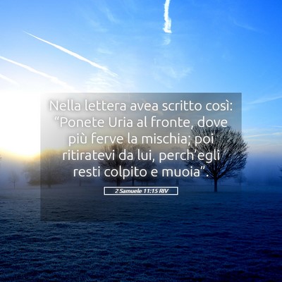 Picture 05 - 2 Samuele 11:15 RIV - Nella lettera avea scritto così: “Ponete Uria - Bible Verse Picture