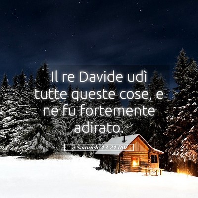 Picture 05 - 2 Samuele 13:21 RIV - Il re Davide udì tutte queste cose, e ne fu - Bible Verse Picture