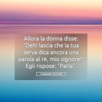 Picture 05 - 2 Samuele 14:12 RIV - Allora la donna disse: “Deh! lascia che la tua - Bible Verse Picture