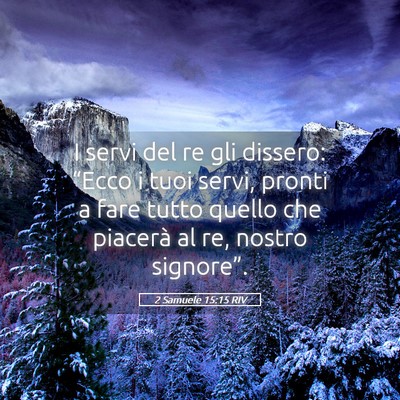 Picture 05 - 2 Samuele 15:15 RIV - I servi del re gli dissero: “Ecco i tuoi servi, - Bible Verse Picture