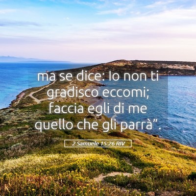 Picture 05 - 2 Samuele 15:26 RIV - ma se dice: Io non ti gradisco eccomi; faccia - Bible Verse Picture